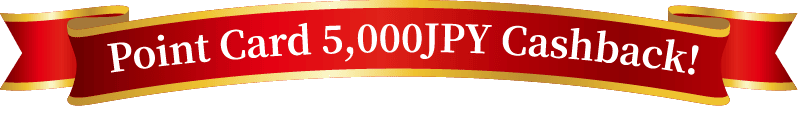 Point Card 5,000JPY Cashback!